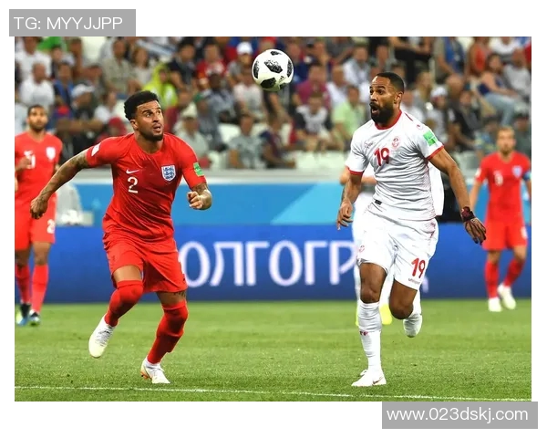 精彩对决直播突尼斯对阵英格兰全场比赛精彩瞬间回顾与分析